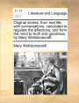 Original Stories, from Real Life; With Conversations, Calculated to Regulate the Affections, and Form the Mind to Truth and Goodness, by Mary Wollstonecraft.