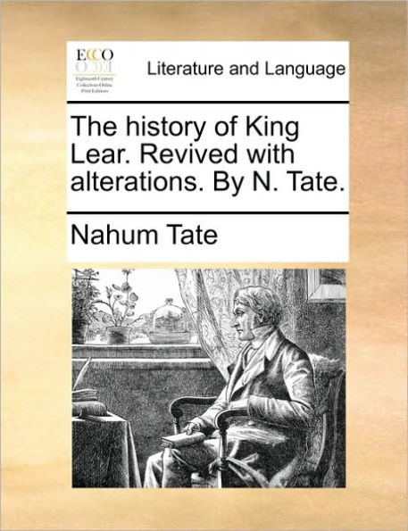 The History of King Lear. Revived with Alterations. by N. Tate.