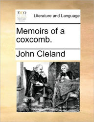 Title: Memoirs of a Coxcomb., Author: John Cleland