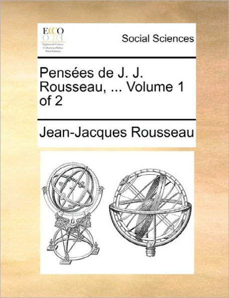 Pensees de J. J. Rousseau, ... Volume 1 of 2