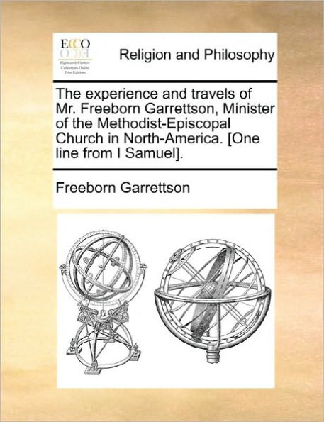 the Experience and Travels of Mr. Freeborn Garrettson, Minister Methodist-Episcopal Church North-America. [One Line from I Samuel].