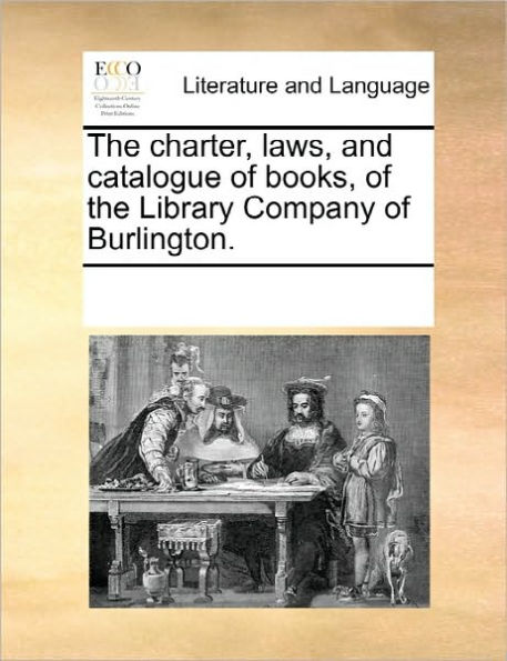 the Charter, Laws, and Catalogue of Books, Library Company Burlington.