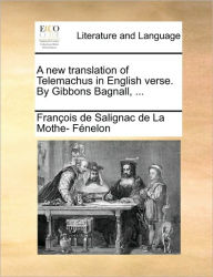 Title: A New Translation of Telemachus in English Verse. by Gibbons Bagnall, ..., Author: Francois De Salignac Fenelon