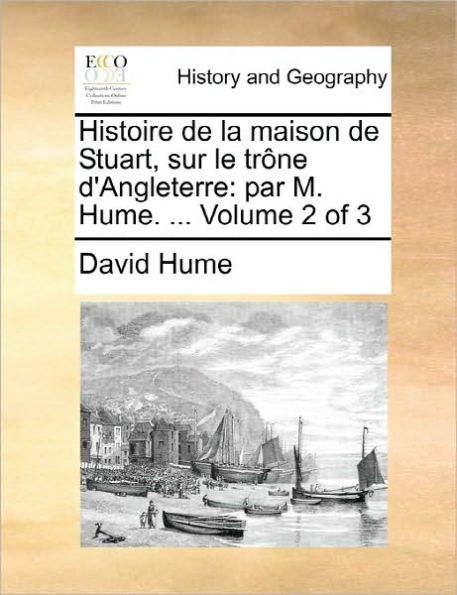 Histoire de La Maison de Stuart, Sur Le Trone D'Angleterre: Par M. Hume. ... Volume 2 of 3