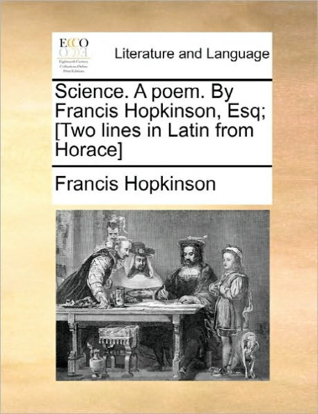 Science. a Poem. by Francis Hopkinson, Esq; [Two Lines Latin from Horace]