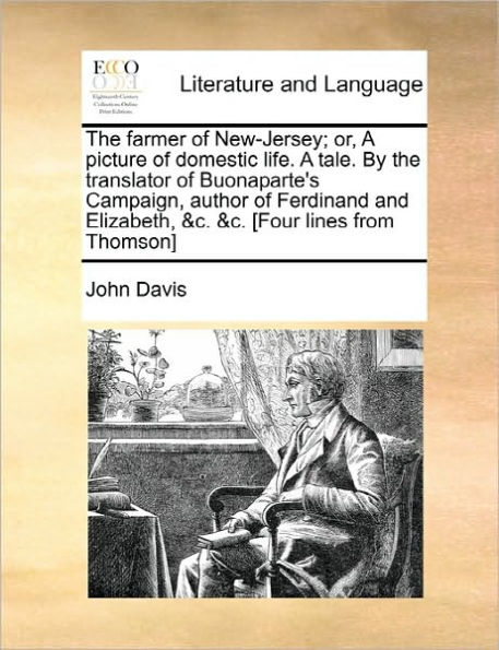 the Farmer of New-Jersey; Or, a Picture Domestic Life. Tale. by Translator Buonaparte's Campaign, Author Ferdinand and Elizabeth, &C. [Four Lines from Thomson]