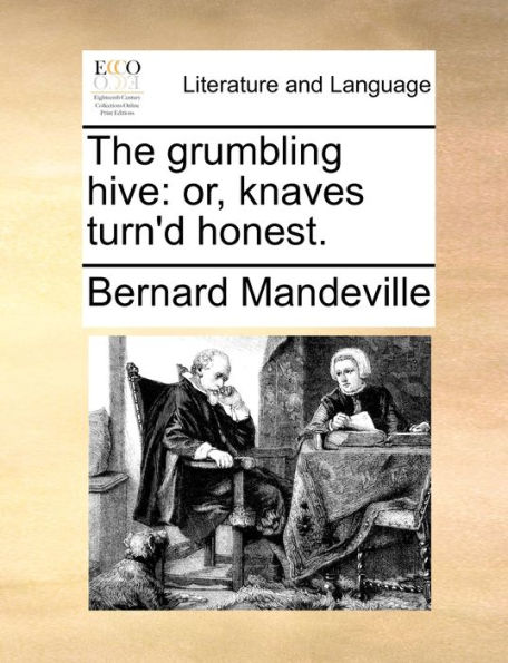 The grumbling hive: or, knaves turn'd honest.