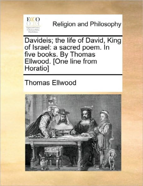 Davideis; The Life of David, King Israel: A Sacred Poem. Five Books. by Thomas Ellwood. [One Line from Horatio]