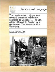 Title: The mysteries of conjugal love reveal'd written in French by Nicholas de Venette, ... The 8th. edition. Done into English by a gentleman. The second edition corrected., Author: Nicolas Venette