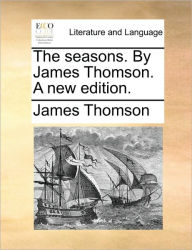 Title: The Seasons. by James Thomson. a New Edition., Author: James Thomson gen