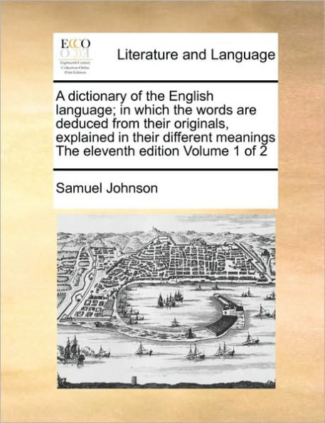 A dictionary of the English language; in which the words are deduced from their originals