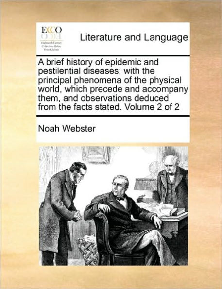 A Brief History of Epidemic and Pestilential Diseases; With the Principal Phenomena of the Physical World, Which Precede and Accompany Them