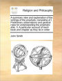 A Summary View and Explanation of the Writings of the Prophets; Consisting of I. Preliminary Observations and General Rules for Understanding the Prophetic Stile. II. a Particular Account of Each Book and Chapter as They Lie in Order