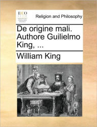 Title: de Origine Mali. Authore Guilielmo King, ..., Author: William King