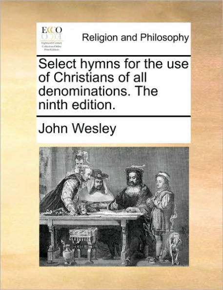Select Hymns for the Use of Christians of All Denominations. the Ninth Edition.