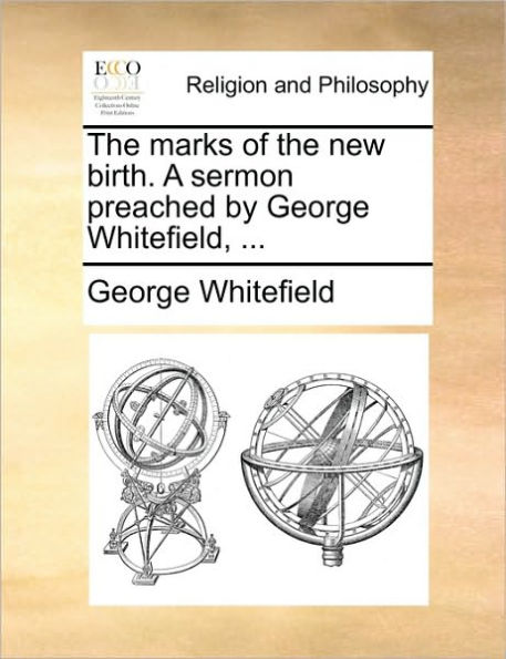 the Marks of New Birth. a Sermon Preached by George Whitefield, ...