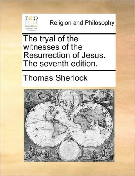 the Tryal of Witnesses Resurrection Jesus. Seventh Edition.