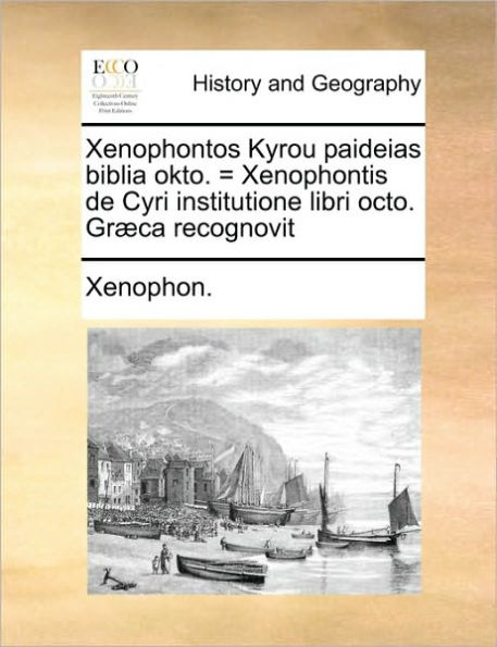 Xenophontos Kyrou paideias biblia okto. = Xenophontis de Cyri institutione libri octo. Græca recognovit