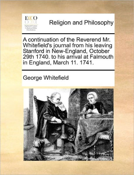 A Continuation of the Reverend Mr. Whitefield's Journal from His Leaving Stanford New-England, October 29th 1740. to Arrival at Falmouth England, March 11. 1741.