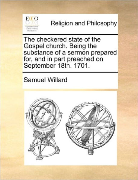 the Checkered State of Gospel Church. Being Substance a Sermon Prepared For, and Part Preached on September 18th. 1701.
