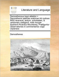 Title: Demosthenous Logoi Eklektoi = Demosthenis Selectae Orationesdemosthenous Logoi Eklektoi = Demosthenis Selectae Orationes Ad Codices Mss Recensuit, Textum, Scholiasten, & Versionem Ad Codices Mss Recensuit, Textum, Scholiasten, & Versionem Castigavit, Not, Author: Demosthenes