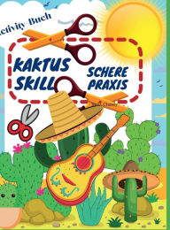 Title: Kaktus Schere Geschicklichkeit Praxis Aktivitï¿½t Buch: Lustiges Schneidepraxis-Aktivitï¿½tsbuch fï¿½r Kinder im Alter von 4-8 Jahren, Author: U. Chasey
