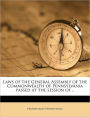 Laws of the General Assembly of the Commonwealth of Pennsylvania passed at the session of ..