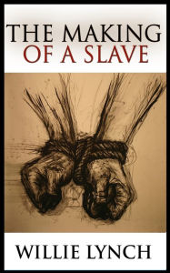 Title: The Making of a Slave, Author: Willie Lynch