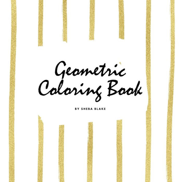 Geometric Patterns Coloring Book for Young Adults and Teens (8.5x8.5 Coloring Book / Activity Book)