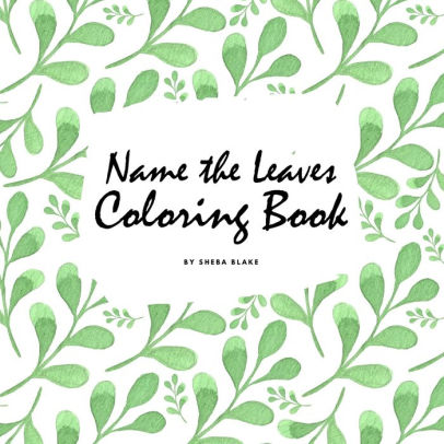 Download Name The Leaves Coloring Book For Children 8 5x8 5 Coloring Book Activity Book By Sheba Blake Paperback Barnes Noble