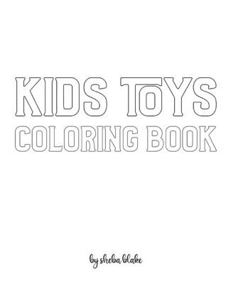 Download Kids Toys Coloring Book For Children Create Your Own Doodle Cover 8x10 Softcover Personalized Coloring Book Activity Book By Sheba Blake Paperback Barnes Noble