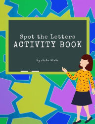 Title: Spot the Letters Activity Book for Kids Ages 3+ (Printable Version), Author: Sheba Blake