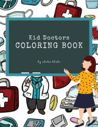 Title: Kid Doctors Coloring Book for Kids Ages 3+ (Printable Version), Author: Sheba Blake