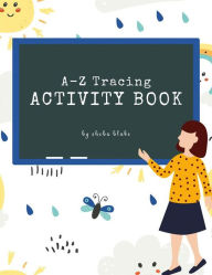 Title: A-Z Tracing and Color Activity Book for Kids Ages 3+ (Printable Version), Author: Sheba Blake
