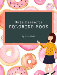 Title: Cute Desserts Coloring Book for Kids Ages 3+ (Printable Version), Author: Sheba Blake