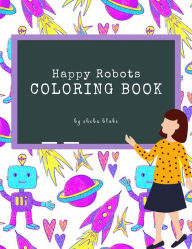 Title: Happy Robots Coloring Book for Kids Ages 3+ (Printable Version), Author: Sheba Blake