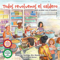 Title: Todos revolvemos el caldero (We All Stir the Pot): ¡para acabar con el hambre! (To End Hunger!), Author: Misty Lee Coolidge