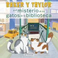 Title: Baker Y Taylor: y el misterio de los gatos de la biblioteca (The Mystery of the Library Cats), Author: Candy Rodó