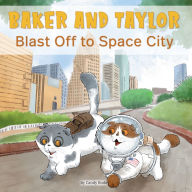 Title: Baker and Taylor: Blast off to Space City, Author: Candy Rodó