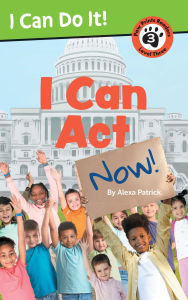 Title: I Can Act Now!, Author: Alexa Patrick