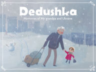 Title: Dedushka: Memories of My Grandpa and Ukraine, Author: Katerina Spaeth