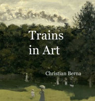 Title: Trains in Art, Author: Christian Berna