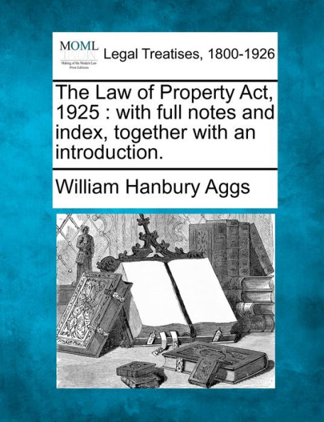 The Law of Property Act, 1925: with full notes and index, together with an introduction.