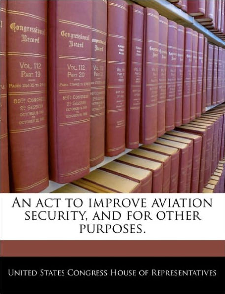 An ACT to Improve Aviation Security, and for Other Purposes.