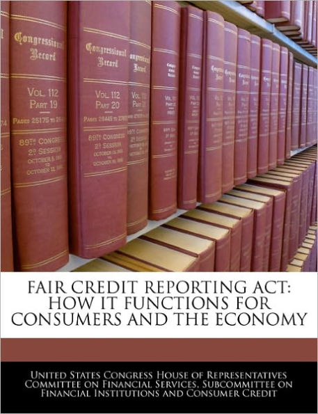 Fair Credit Reporting Act: How It Functions For Consumers And The Economy