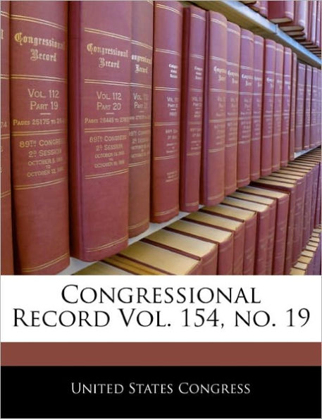 Congressional Record Vol. 154, No. 19