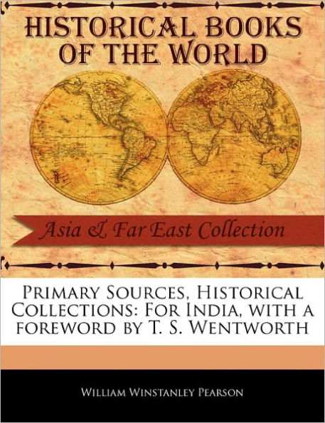 Primary Sources, Historical Collections: For India, with a Foreword by T. S. Wentworth