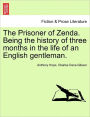 The Prisoner of Zenda. Being the History of Three Months in the Life of an English Gentleman.