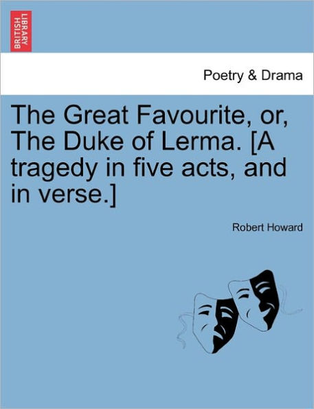 The Great Favourite, Or, the Duke of Lerma. [A Tragedy in Five Acts, and in Verse.]