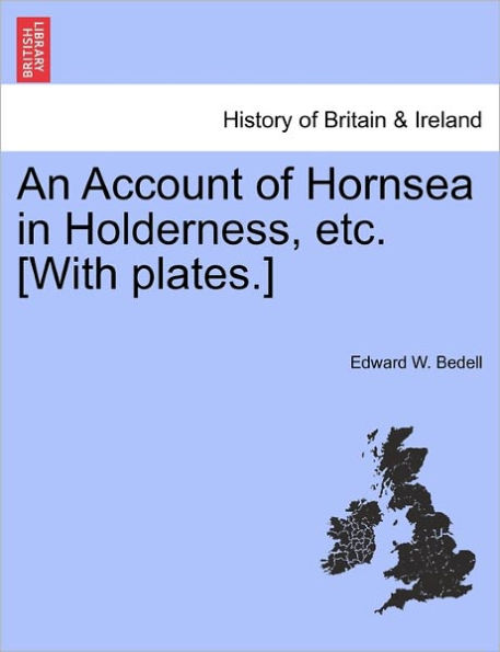 An Account of Hornsea in Holderness, Etc. [With Plates.]